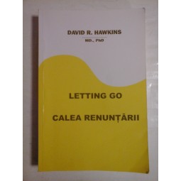   LETING  GO  *  CALEA  RENUNTARII  -  David  R. HAWKINS 